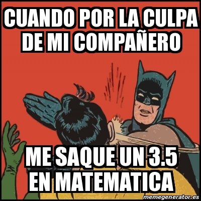 Meme Batman slaps Robin cuando por la culpa de mi compaÃero me saque