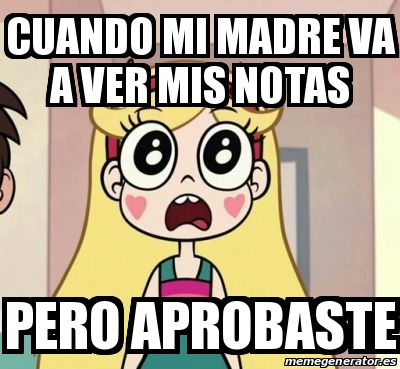 Meme Personalizado Cuando Mi Madre Va A Ver Mis Notas Pero Aprobaste