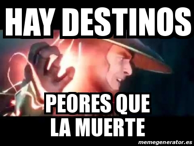 Meme Personalizado Hay Destinos Peores Que La Muerte