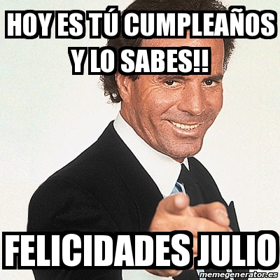 Meme Julio Iglesias Hoy es tÃº cumpleaÃos y lo sabes FELICIDADES