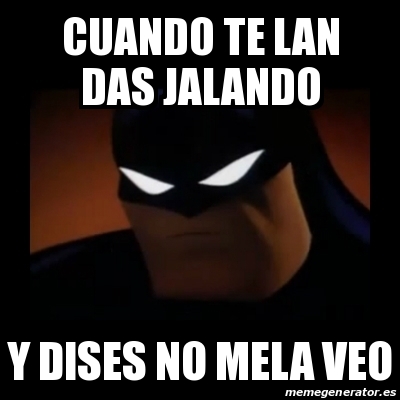 Meme Disapproving Batman Cuando Te Lan Das Jalando Y Dises No Mela