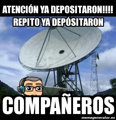 Meme Personalizado atenciÃ³n ya depositaron repito ya