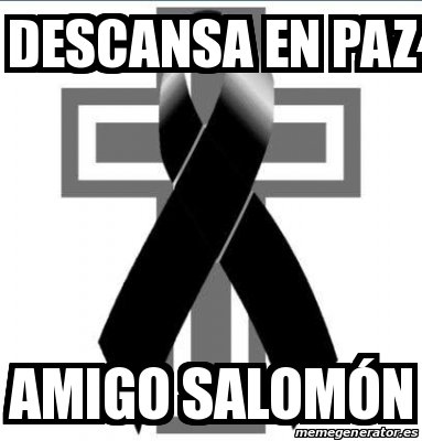 Meme Personalizado Descansa en paz Amigo salomÃ³n 30792588