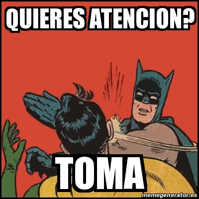 Meme Batman Slaps Robin Quieres Atencion Toma