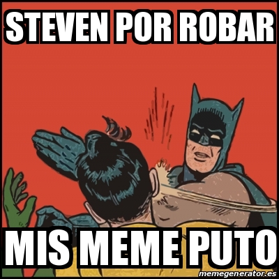 Meme Batman Slaps Robin Steven Por Robar Mis Meme Puto 30797163