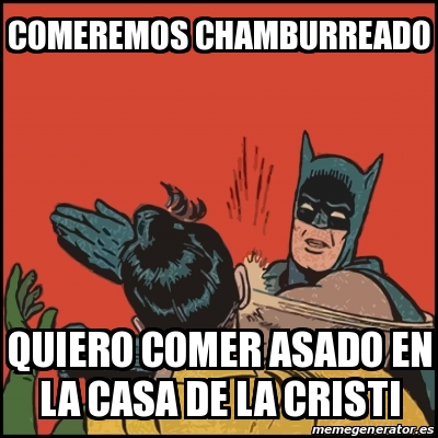 Meme Batman Slaps Robin Comeremos Chamburreado Quiero Comer Asado En