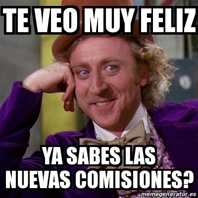 Meme Willy Wonka Te Veo Muy Feliz Ya Sabes Las Nuevas Comisiones