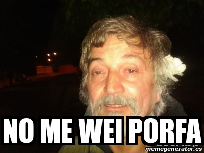 Meme Personalizado No Me Wei Porfa 30801886