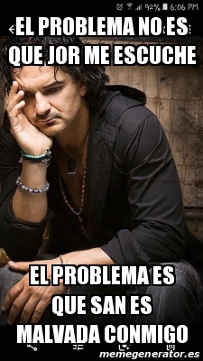 Meme Personalizado El Problema No Es Que Jor Me Escuche El Problema