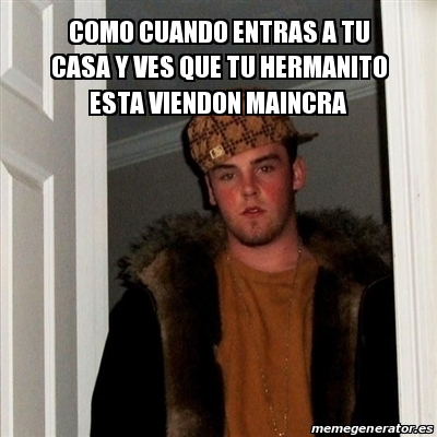 Meme Scumbag Steve Como Cuando Entras A Tu Casa Y Ves Que Tu