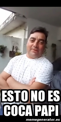 Meme Personalizado Esto No Es Coca Papi 30806782