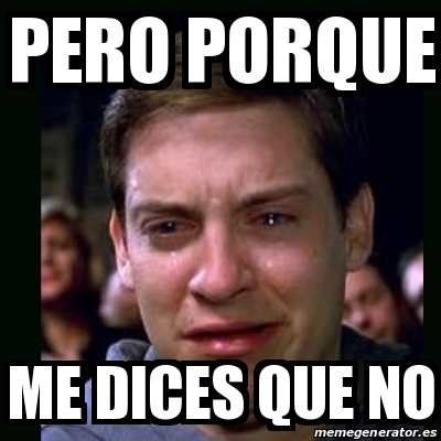 Meme Crying Peter Parker Pero Porque Me Dices Que No 30812709