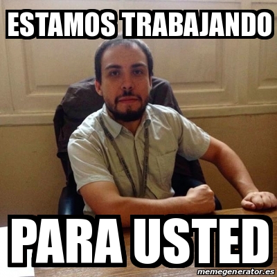 Meme Personalizado Estamos Trabajando Para Usted