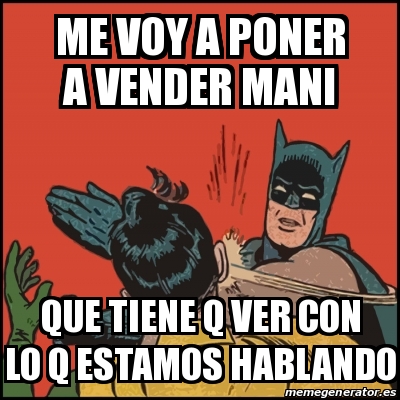 Meme Batman Slaps Robin Me Voy A Poner A Vender Mani Que Tiene Q Ver