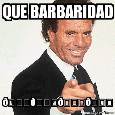 Meme Julio Iglesias Que barbaridad ðŸˆðŸˆðŸˆðŸˆ 30838750