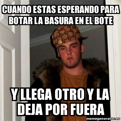 Meme Scumbag Steve Cuando Estas Esperando Para Botar La Basura En El