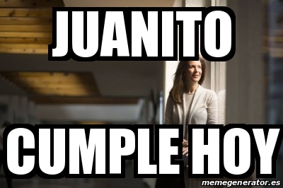 Meme Personalizado Juanito Cumple Hoy