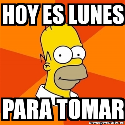 Meme Homer Hoy Es Lunes Para Tomar