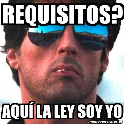 Meme Personalizado requisitos aquÃ la ley soy yo 30857489