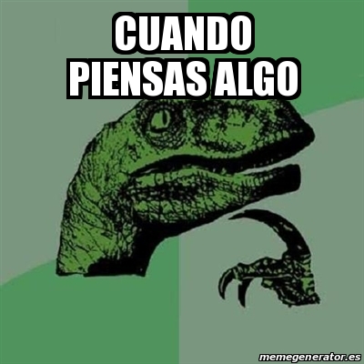 Meme Filosoraptor Cuando Piensas Algo