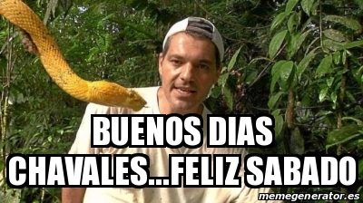 Meme Personalizado Buenos Dias Chavales Feliz Sabado 30871276