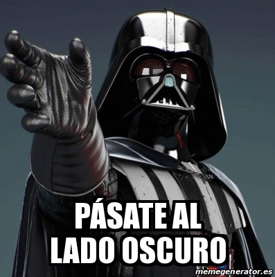 Meme Personalizado PÃsate al lado oscuro 30876037