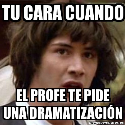 Meme Keanu Reeves Tu Cara Cuando El Profe Te Pide Una Dramatizaci N