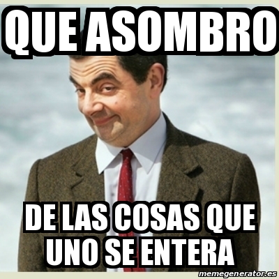 Meme Mr Bean Que Asombro De Las Cosas Que Uno Se Entera