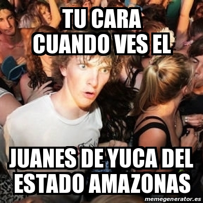 Meme Sudden Realization Ralph Tu Cara Cuando Ves El Juanes De Yuca