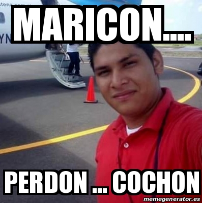 Meme Personalizado Maricon Perdon Cochon