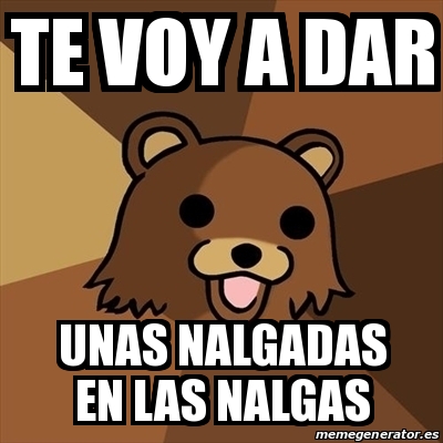 Meme Pedobear Te Voy A Dar Unas Nalgadas En Las Nalgas