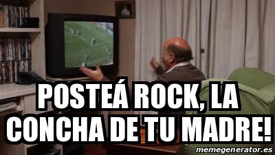 Meme Personalizado PosteÃ rock la concha de tu madre 30923723