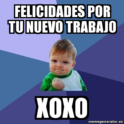 Meme Bebe Exitoso Felicidades Por Tu Nuevo Trabajo Xoxo 30930585