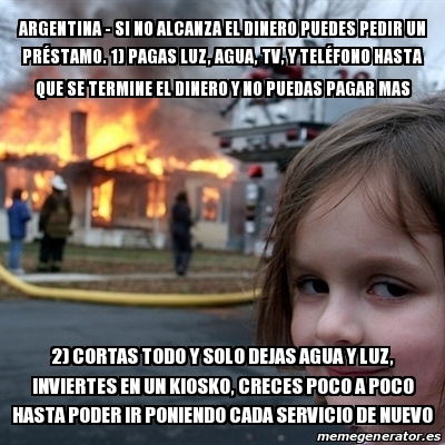 Meme Disaster Girl Argentina Si No ALCANZA El Dinero Puedes Pedir