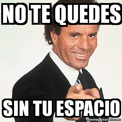 Meme Julio Iglesias No Te Quedes Sin Tu Espacio 30933989