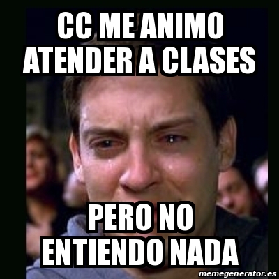 Meme Crying Peter Parker CC ME ANIMO ATENDER A CLASES PERO NO