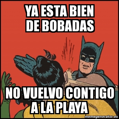 Meme Batman Slaps Robin Ya Esta Bien De Bobadas No Vuelvo Contigo A