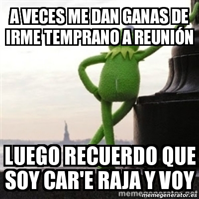 Meme Personalizado A veces me dan ganas de irme temprano a reuniÃ³n