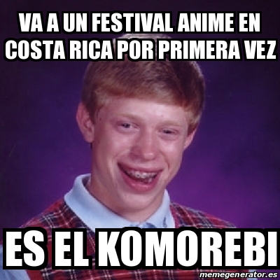 Meme Bad Luck Brian Va A Un Festival Anime En Costa Rica Por Primera