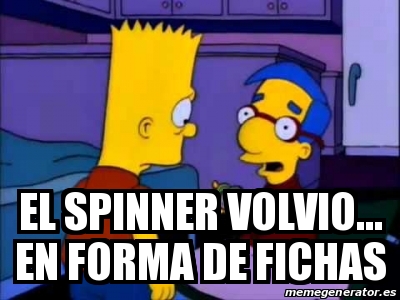 Meme Personalizado El Spinner Volvio En Forma De Fichas 30939894