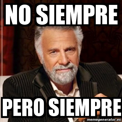 Meme Most Interesting Man No Siempre Pero Siempre