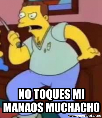 Meme Personalizado No Toques Mi Manaos Muchacho