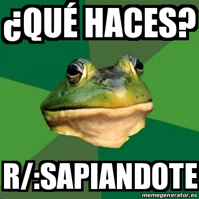 Meme Foul Bachelor Frog Qu Haces R Sapiandote