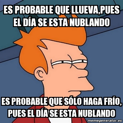 Meme Futurama Fry Es probable que llueva pues el dÃa se esta