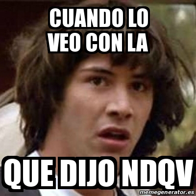 Meme Keanu Reeves Cuando Lo Veo Con La Que Dijo Ndqv 30989070