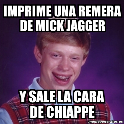 Meme Bad Luck Brian Imprime Una Remera De Mick Jagger Y Sale La Cara