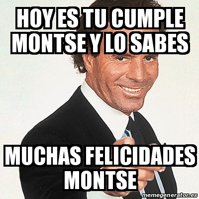 Meme Julio Iglesias Hoy Es Tu Cumple Montse Y Lo Sabes Muchas