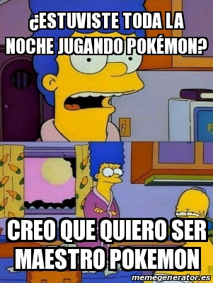 Meme Personalizado Estuviste Toda La Noche Jugando Pok Mon Creo