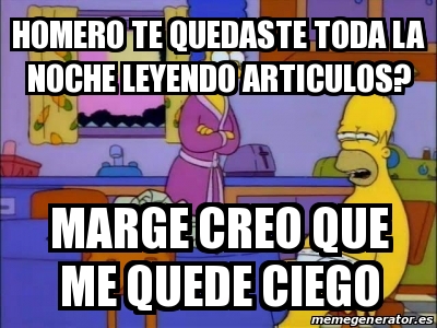 Meme Personalizado Homero Te Quedaste Toda La Noche Leyendo Articulos