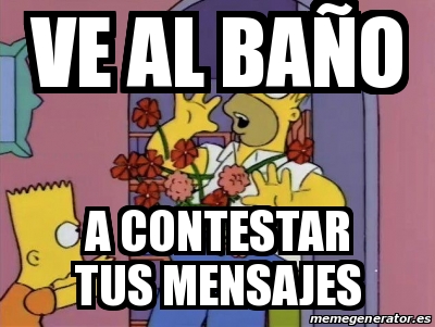 Meme Personalizado Ve Al Ba O A Contestar Tus Mensajes